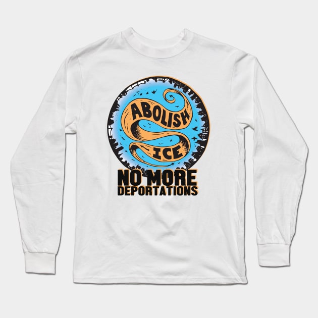 Abolish Ice - no more deportations Long Sleeve T-Shirt by Nashida Said